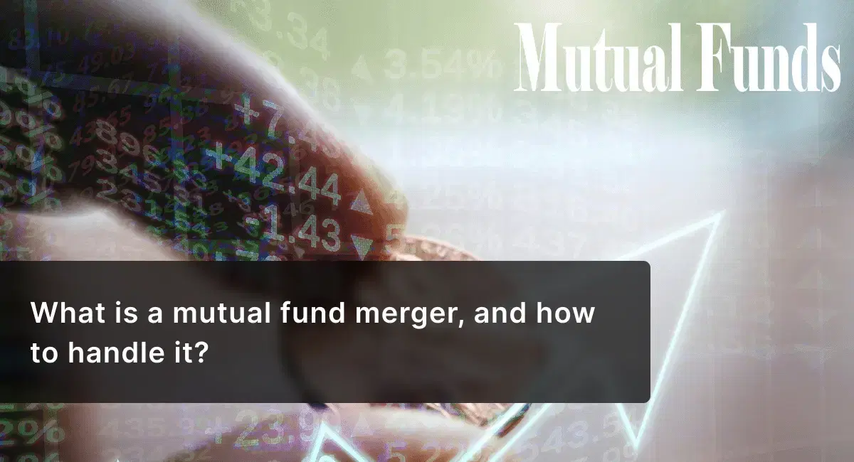 What is a Mutual Fund Merger, and How to Handle It?